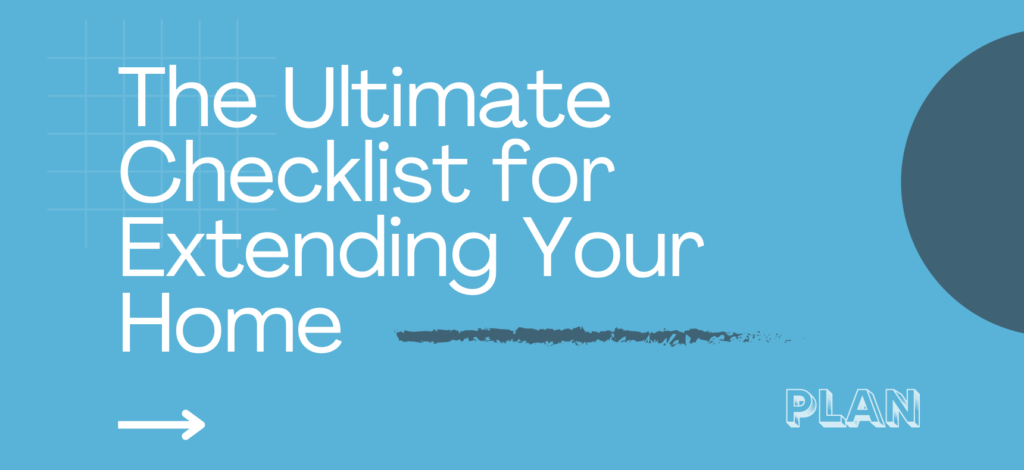 The Ultimate Checklist For extending your home